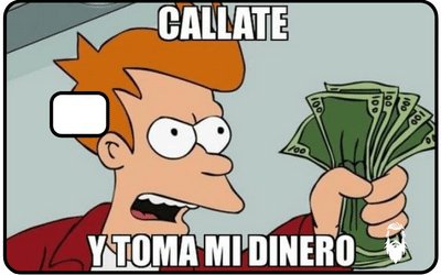 Cállate y toma todo mi dinero - Barbón Geek