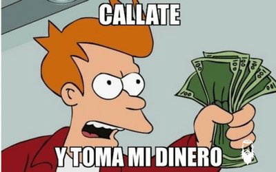 Cállate y toma todo mi dinero - Barbón Geek